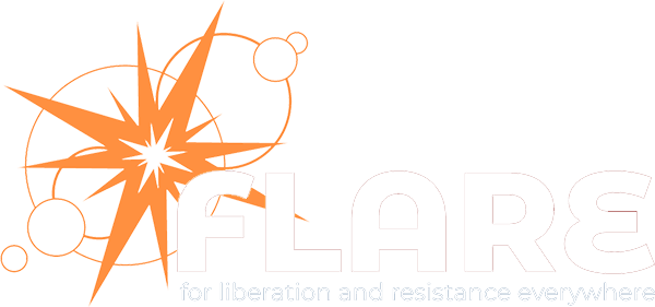 Logo of FLARE, featuring a stylized orange starburst and text reading "FLARE" followed by the tagline "for liberation and resistance everywhere" in white.