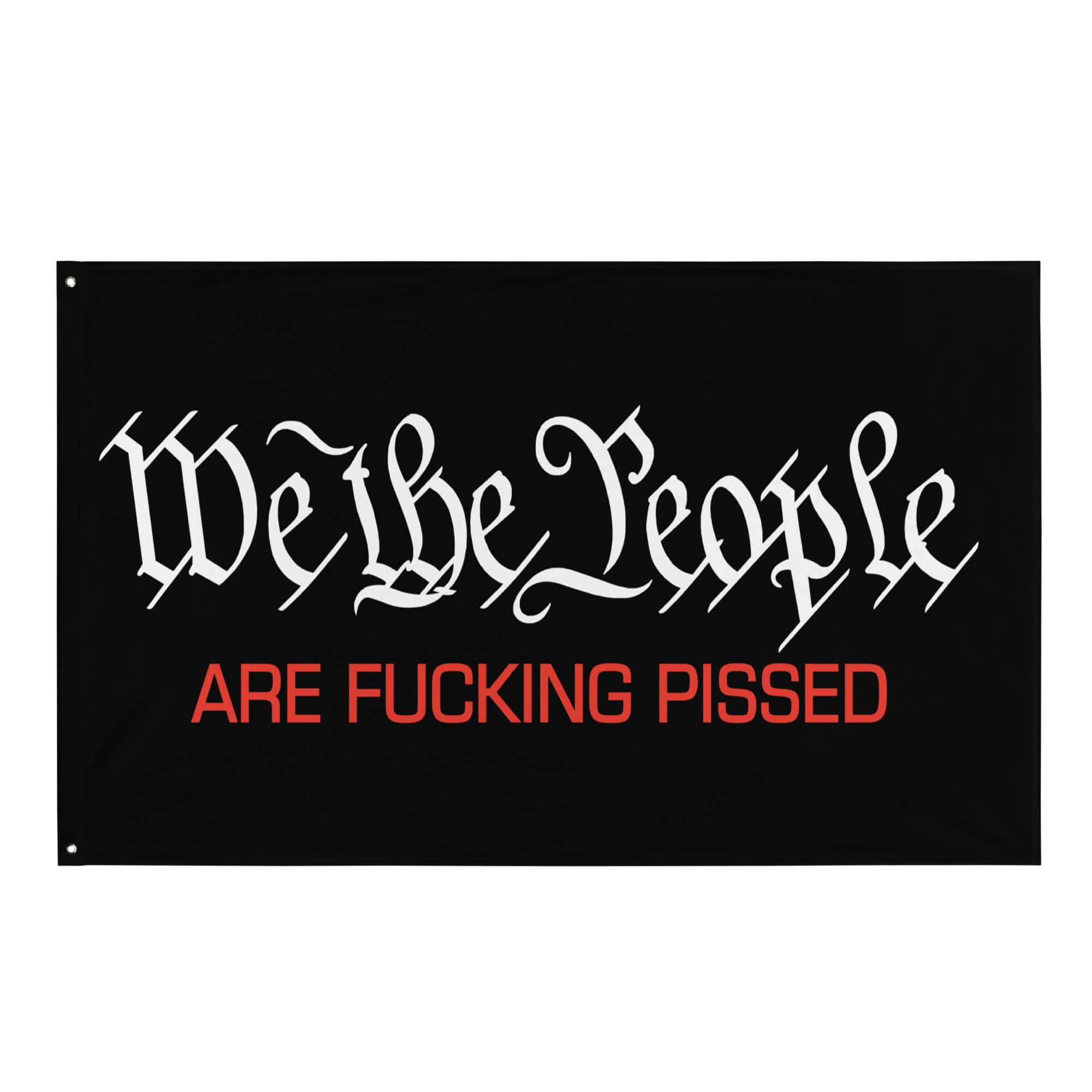 1. Protest flag with "We the People" and "Are F**king Pissed" message for democracy activism.