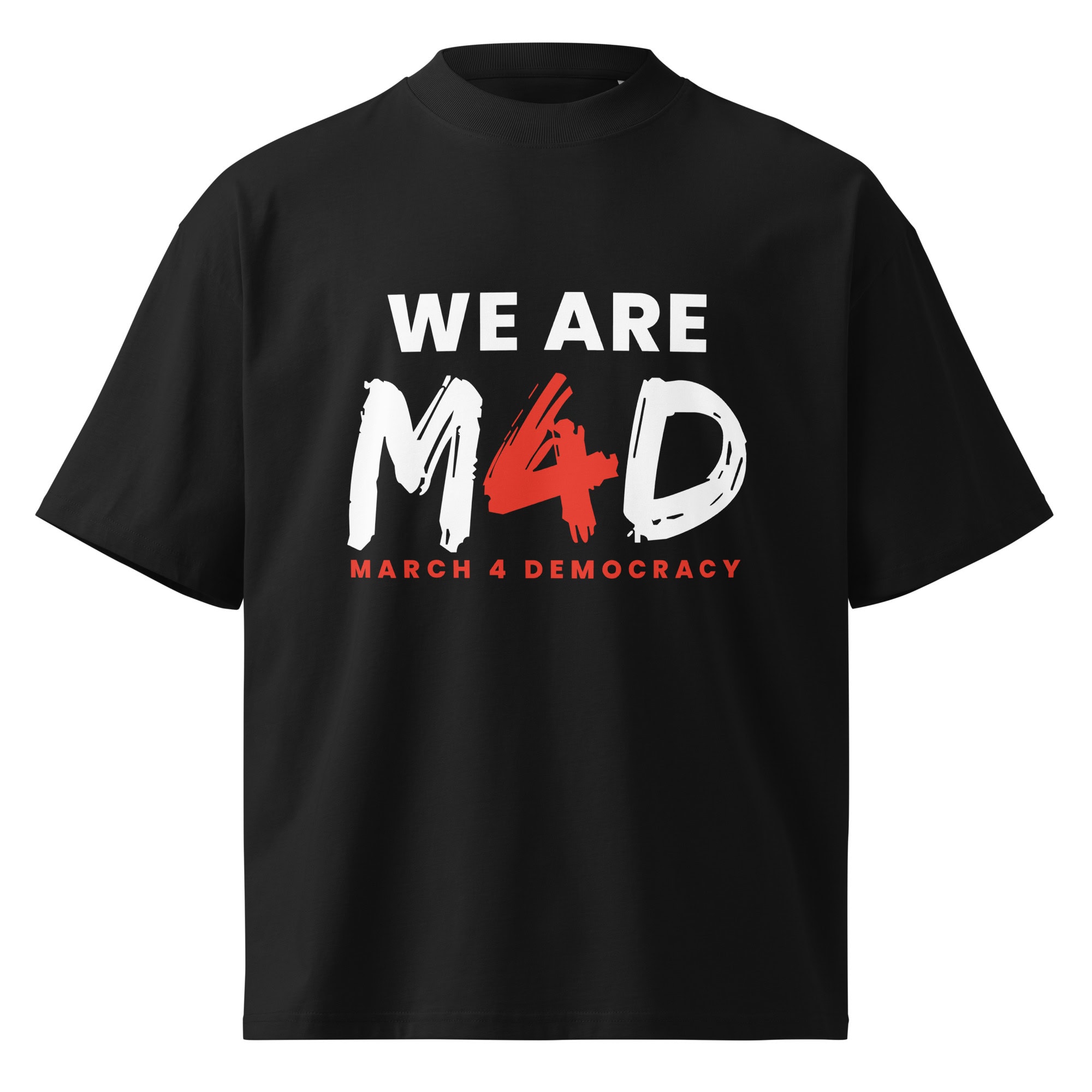 The Logo Unisex Organic Oversized High-Neck T-Shirt in black, featuring a graphic print that says "WE ARE M4D MARCH 4 DEMOCRACY" in bold white and red text, made from organic cotton for comfort.