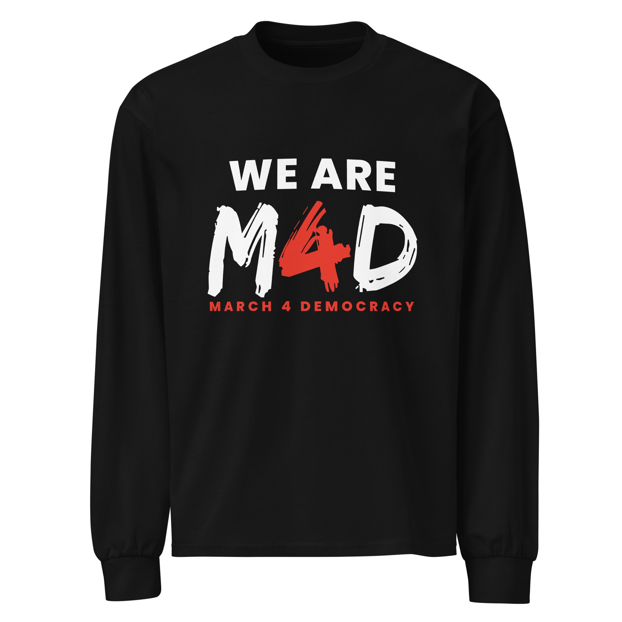 The Logo Premium Heavyweight Long-Sleeve T-Shirt in black features bold white and red lettering that states "WE ARE M4D MARCH 4 DEMOCRACY," made from durable cotton for comfort.
